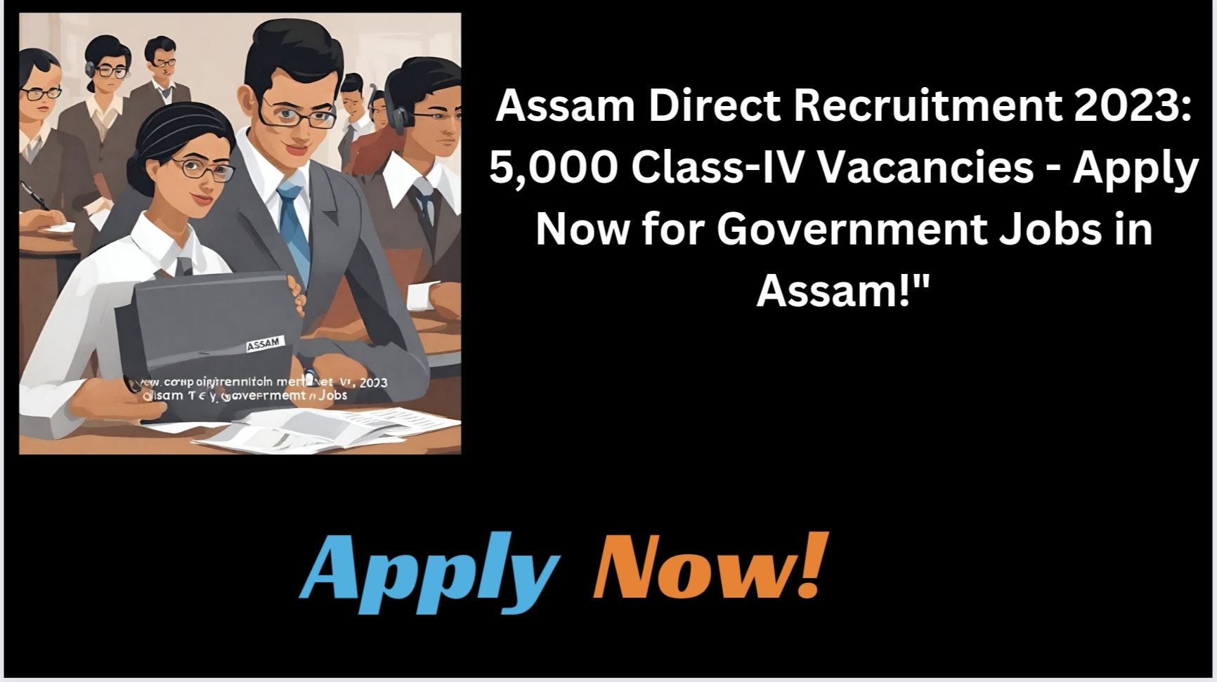 Assam Direct Recruitment 2023: 5,000 Class-IV Vacancies - Apply Now for Government Jobs in Assam!"